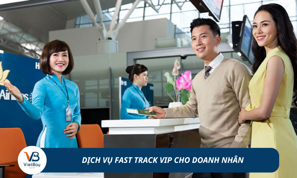 Dịch vụ Fast Track dành riêng cho doanh Nhân