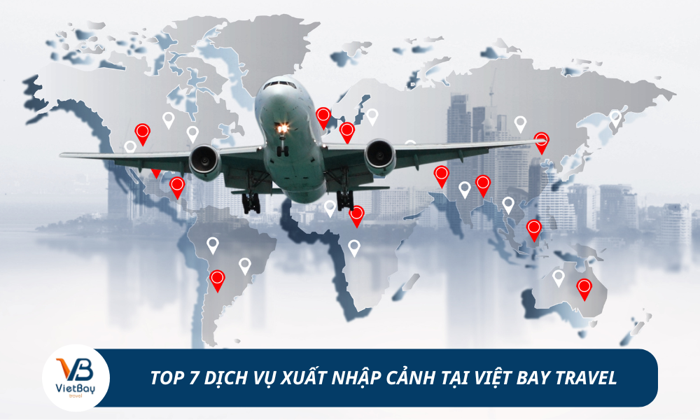 Các dịch vụ xuất nhập cảnh tại Việt Bay Travel